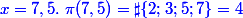 \blue x = 7,5.~\pi(7,5) = \sharp \{2;3;5;7\}=4